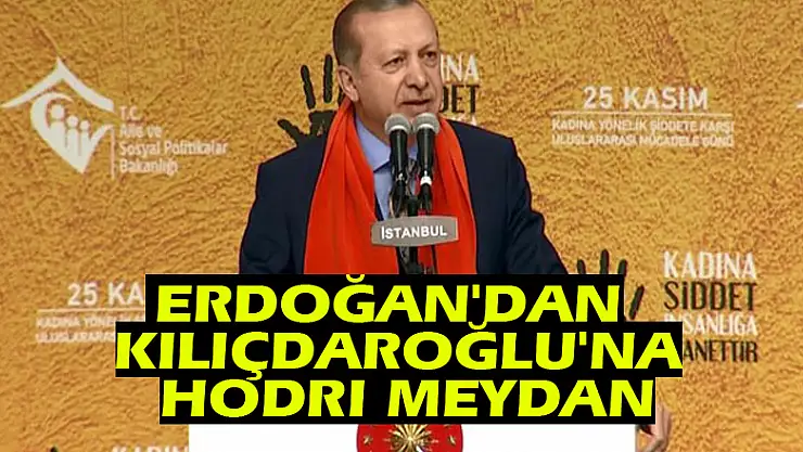 Erdoğan'dan Kılıçdaroğlu'na hodri meydan