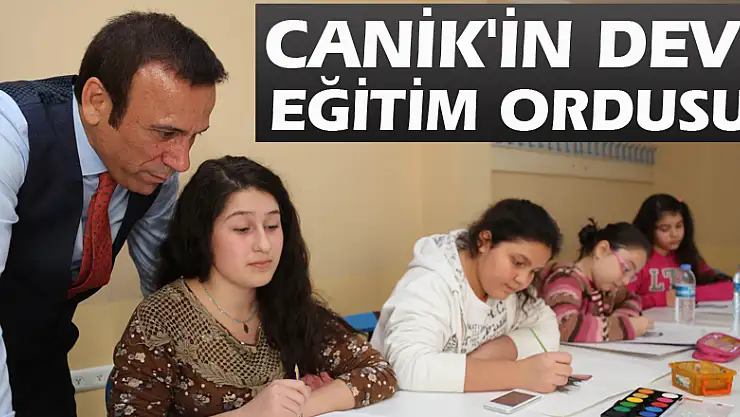 CANİK'İN DEV EĞİTİM ORDUSU