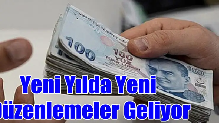 Yeni Yılda Yeni Düzenlemeler Geliyor