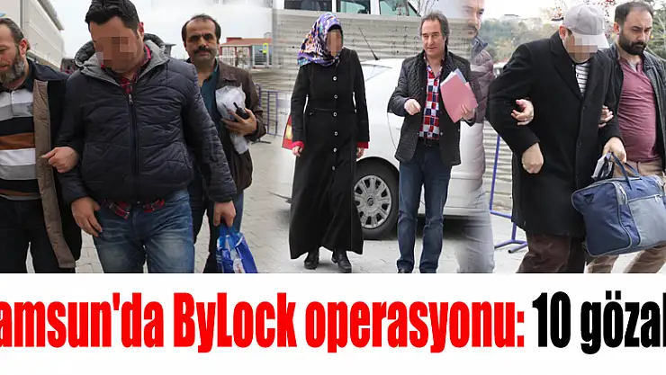 Samsun'da ByLock operasyonu: 10 gözaltı