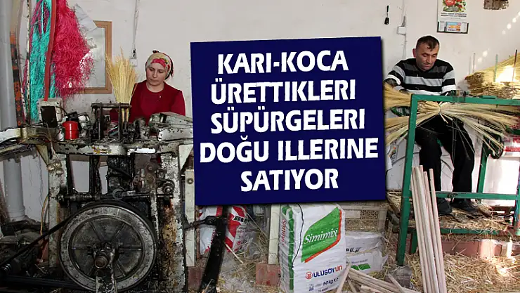 Karı-koca ürettikleri süpürgeleri doğu illerine satıyor