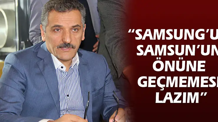 Vali Kaymak: 'Samsung'un Samsun'un önüne geçmemesi lazım'