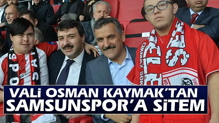 Vali Osman Kaymak'tan Samsunspor'a sitem
