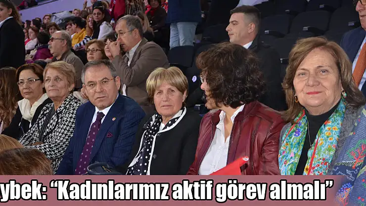 Zeybek: 'Kadınlarımız aktif görev almalı'