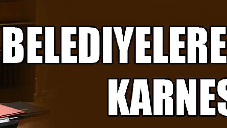 Belediyelere hizmet karnesi