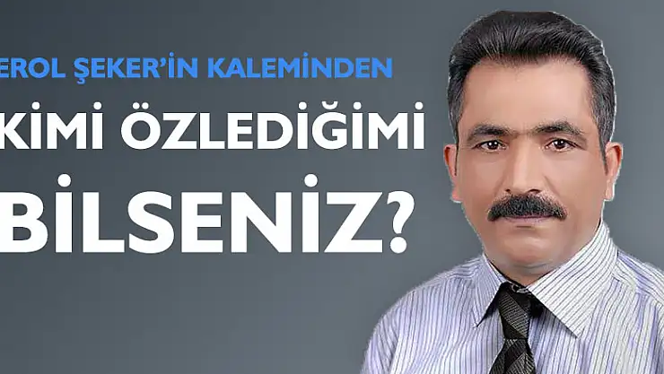 Kimi özlediğimi bilseniz?