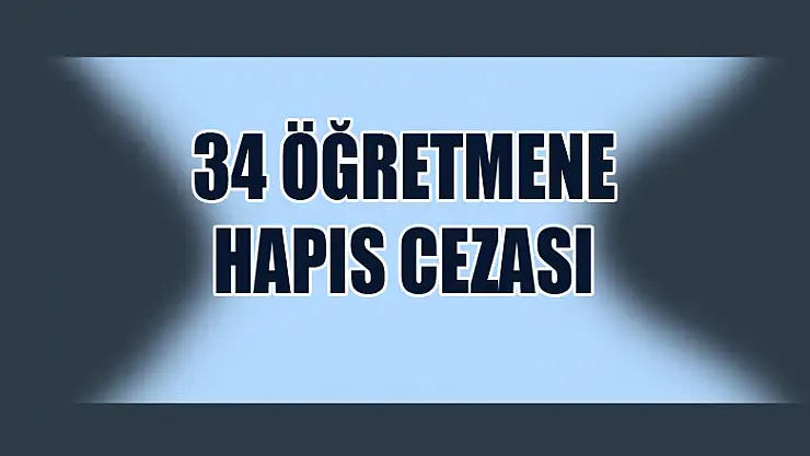 34 öğretmene hapis cezası