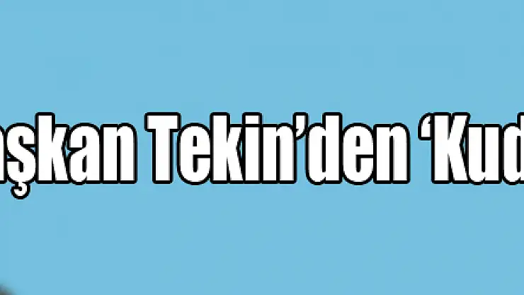 Başkan Tekin'den 'Kudüs' açıklaması