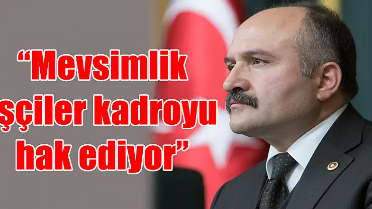 'Mevsimlik işçiler kadroyu hak ediyor'