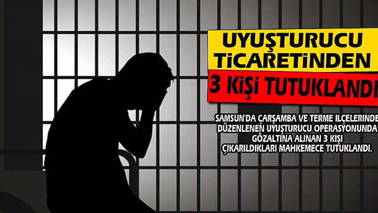 Samsun'da uyuşturucu ticaretinden 3 kişi tutuklandı