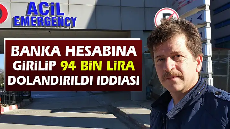 Banka hesabına girilip 94 bin lira dolandırıldı iddiası