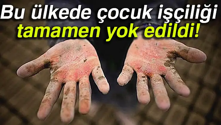 Bu ülkede çocuk işçiliği tamamen yok edildi