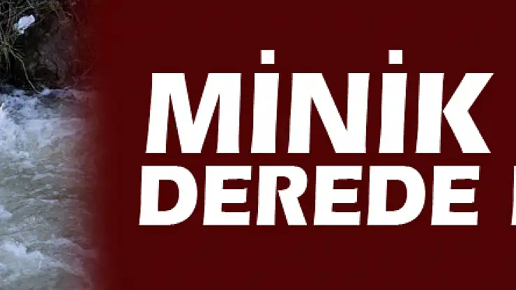 Minik Eymen derede boğuldu