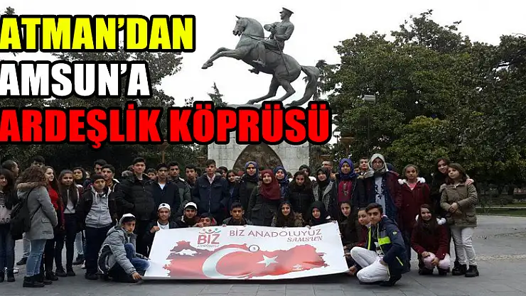 BATMAN'DAN SAMSUN'A KARDEŞLİK KÖPRÜSÜ