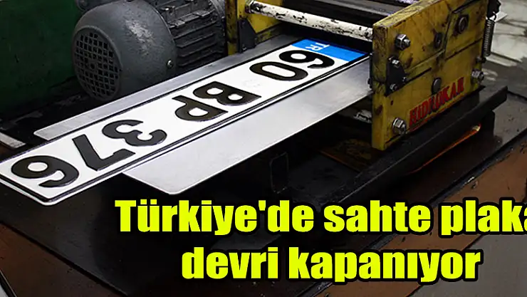 Türkiye'de sahte plaka devri kapanıyor