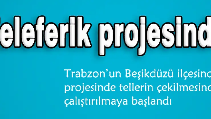 Karadeniz'in en uzun mesafeli teleferik projesinde sona gelindi 