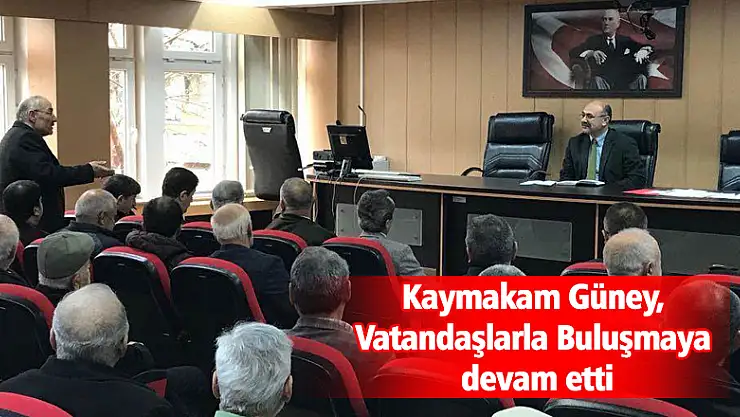 Kaymakam Güney, Vatandaşlarla Buluşmaya devam etti
