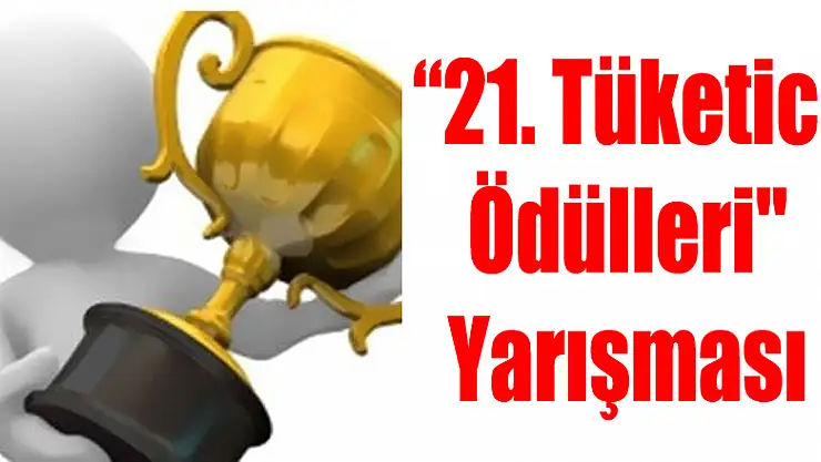 21. Tüketici Ödülleri' Yarışması