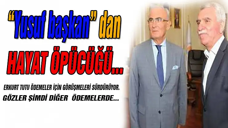  'Yusuf başkan' dan hayat öpücüğü