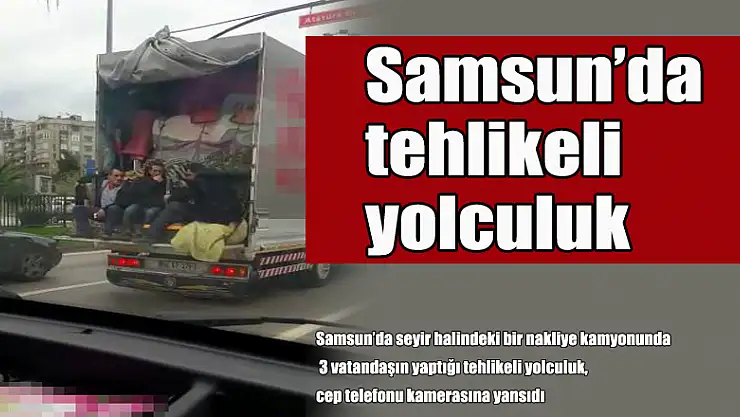 Samsun'da tehlikeli yolculuk