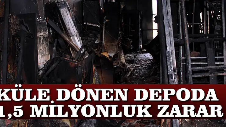 Küle dönen depoda 1,5 milyonluk zarar