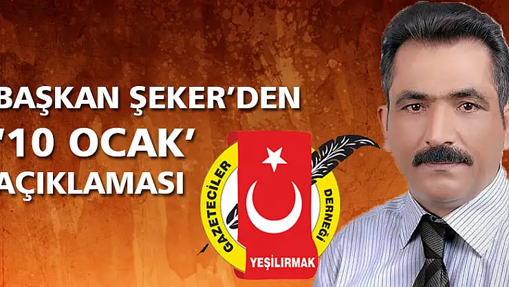 Yeşilırmak Gazeteciler Derneği Başkanı Erol Şeker'den 10 Ocak açıklaması