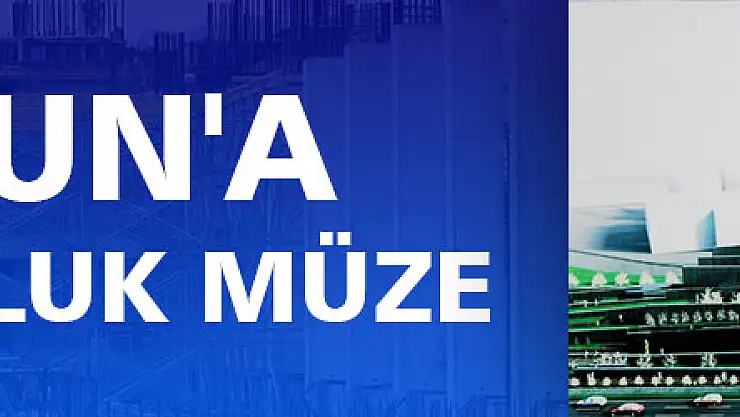 Samsun'a 65 milyonluk müze