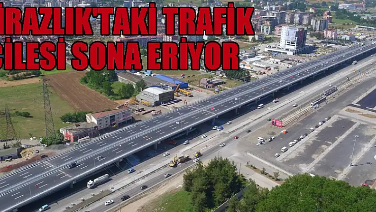  Kirazlık'taki trafik çilesi sona eriyor 