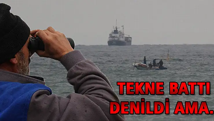  'Karadeniz'de tekne battı' ihbarı asılsız çıktı