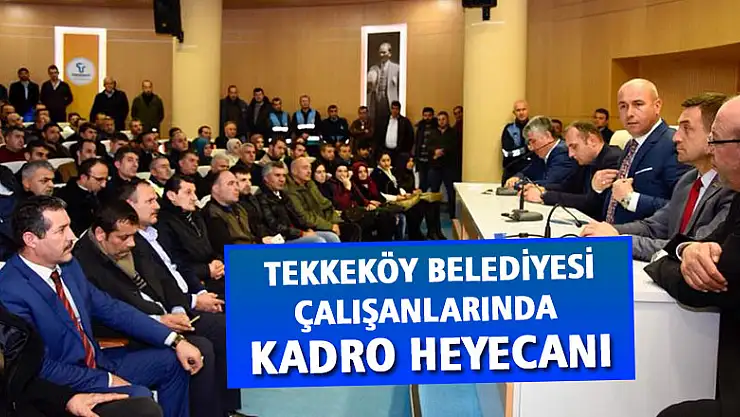 Tekkeköy Belediyesi çalışanlarında kadro heyecanı