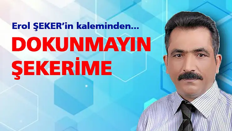 DOKUNMAYIN ŞEKERİME...