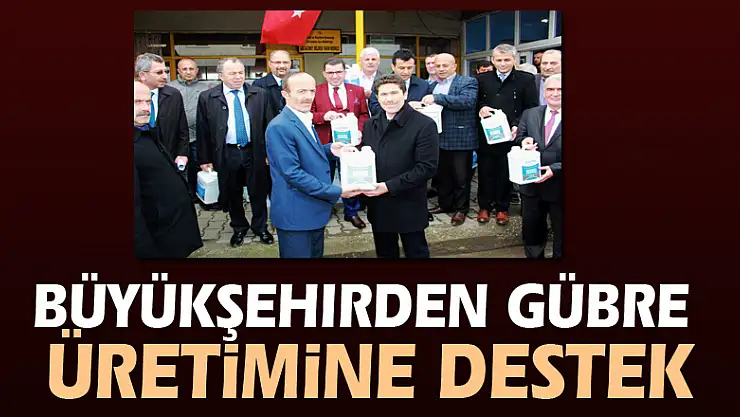 Büyükşehirden gübre üretimine destek