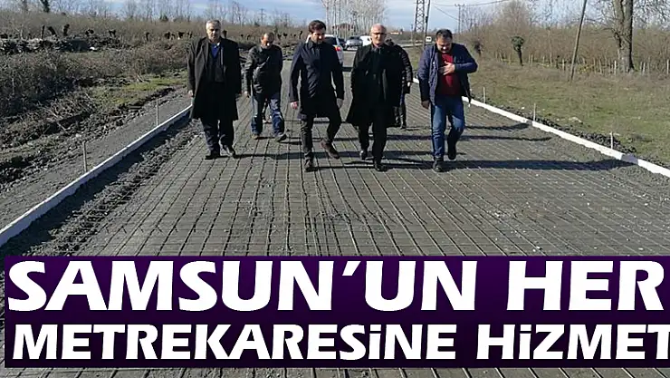 Samsun'un her metrekaresine hizmet