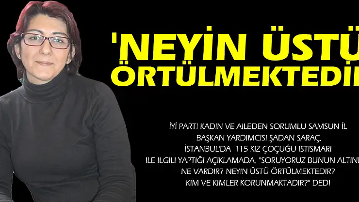 'NEYİN ÜSTÜ ÖRTÜLMEKTEDİR'