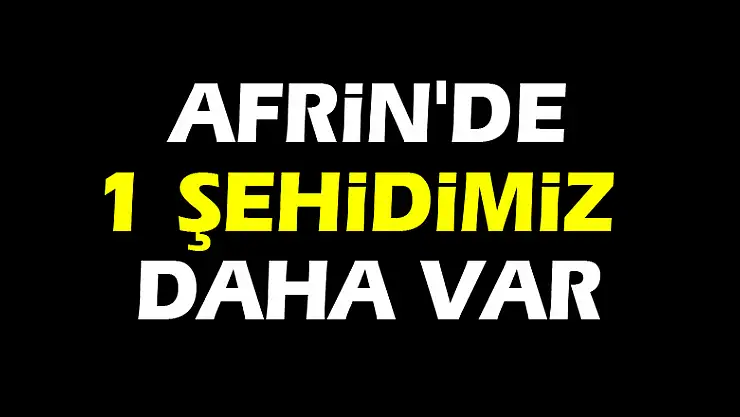 Afrin'de 1 şehidimiz daha var |Üsteğmen Oğuz Kaan usta şehit oldu