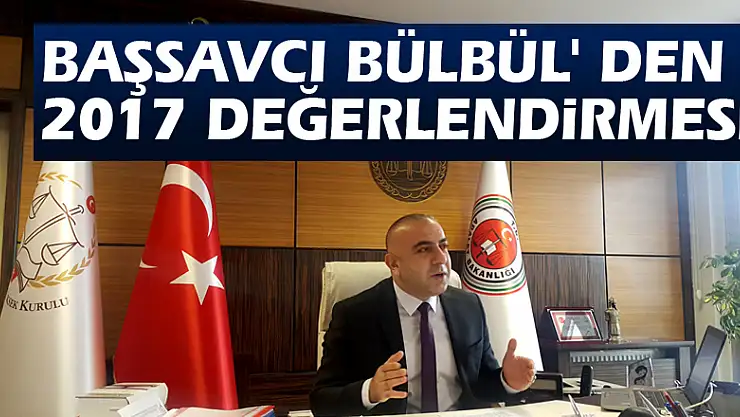 Başsavcı Bülbül' den 2017 değerlendirmesi