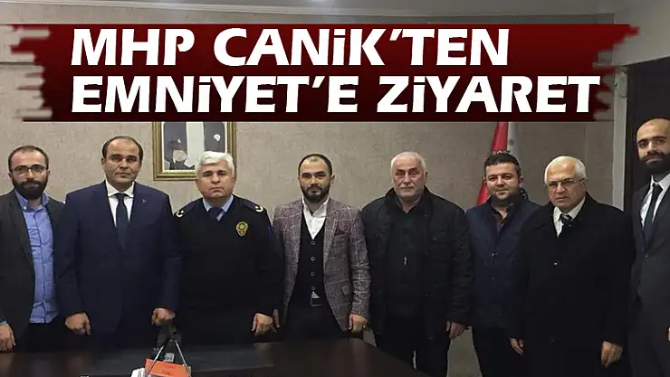 MHP CANİK'TEN EMNİYET'E ZİYARET