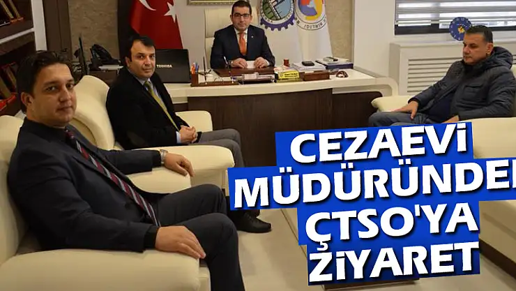 Cezaevi Müdüründen ÇTSO'ya ziyaret