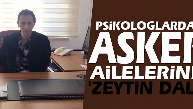 Psikologlardan asker ailelerine 'zeytin dalı'