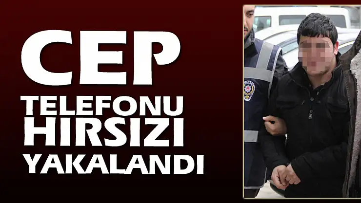 Cep telefonu hırsızı yakalandı