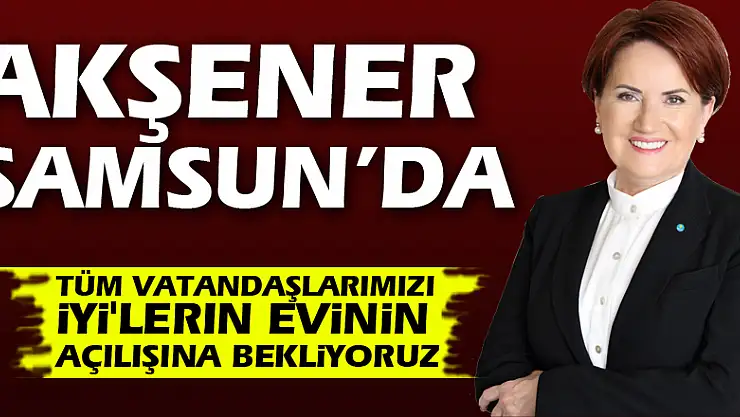 AKŞENER SAMSUN'DA