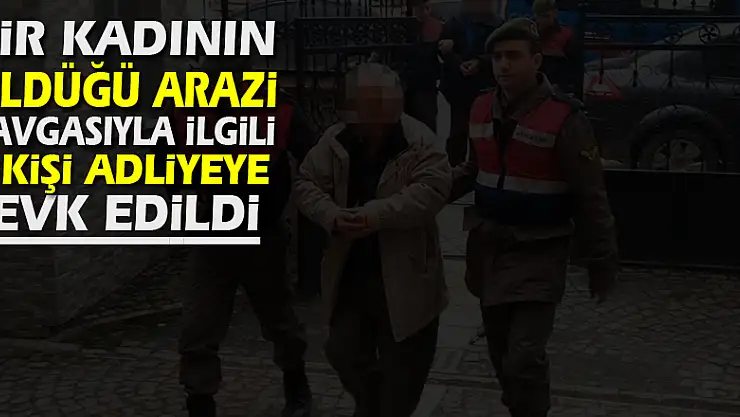 Bir kadının öldüğü arazi kavgasıyla ilgili 4 kişi adliyeye sevk edildi