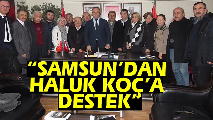 AKCAGÖZ: 'SAMSUN'DAN HALUK KOÇ'A DESTEK'