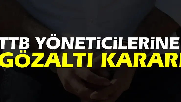 TTB yöneticilerine gözaltı kararı
