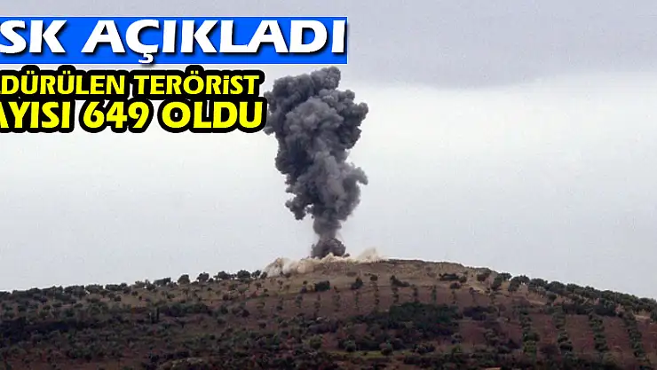 TSK: Öldürülen terörist sayısı 649 oldu