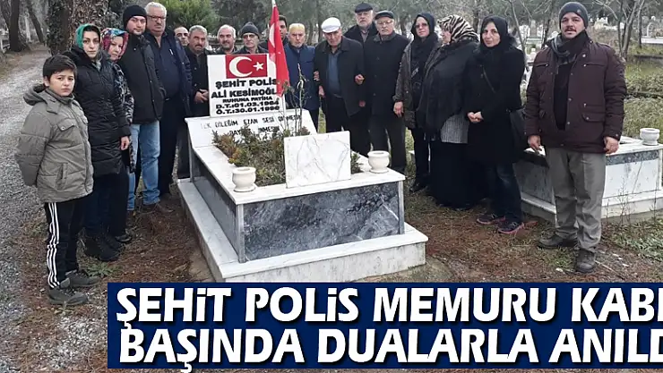 Şehit polis memuru kabri başında dualarla anıldı