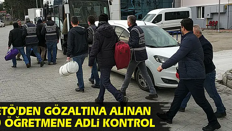 Samsun'da FETÖ'den gözaltına alınan 10 öğretmene adli kontrol