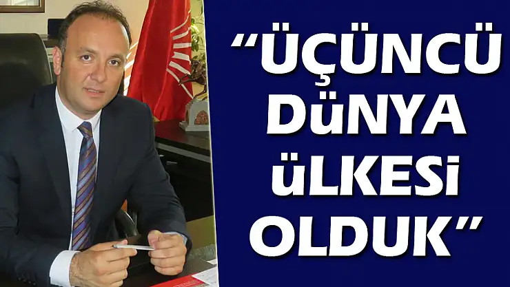 AKCAGÖZ: 'ÜÇÜNCÜ DÜNYA ÜLKESİ OLDUK'