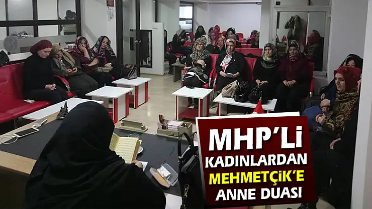 MHP'li Kadınlardan Mehmetçik'e Anne Duası
