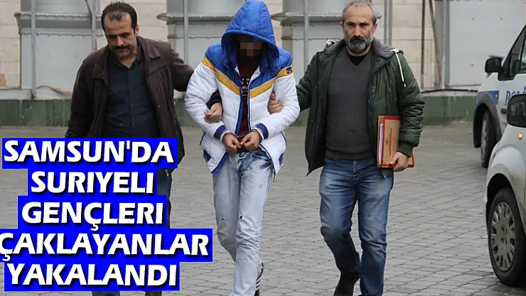 Samsun'da Suriyeli gençleri bıçaklayanlar yakalandı